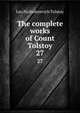The complete works of Count Tolstoy. 27, Лев Николаевич Толстой 
