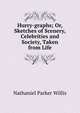 Hurry-graphs; Or, Sketches of Scenery, Celebrities and Society, Taken from Life, Willis Nathaniel Parker 