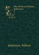 The Works of William Robertson. 5, Robertson, William 