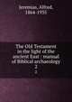 The Old Testament in the light of the ancient East : manual of Biblical archaeology. 2, Jeremias, Alfred, 1864-1935 
