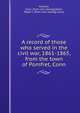 A record of those who served in the civil war, 1861-1865, from the town of Pomfret, Conn, Pomfret, Conn. [from old catalog],Sabin, Ralph J., [from old catalog] comp 