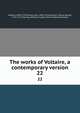 The works of Voltaire, a contemporary version. 22, Voltaire, 1694-1778,Morley, John, 1838-1923,Smollett, Tobias George, 1721-1771,Fleming, William F,Leigh, Oliver Herbrand Gordon 