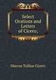 Select Orations and Letters of Cicero;, Marcus Tullius Cicero 