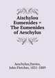 Aischylou Eumenides = The Eumenides of Aeschylus, Aeschylus,Davies, John Fletcher, 1831-1889 