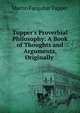 Tupper's Proverbial Philosophy: A Book of Thoughts and Arguments, Originally ., Martin Farquhar Tupper 