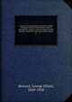 A history of matrimonial institutions chiefly in England and the United States; with an introductory analysis of the literature and the theories of primitive marriage and the family. 1, Howard, George Elliott, 1849-1928 