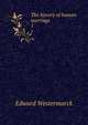 The history of human marriage. 1, Westermarck, Edward, 1862-1939 