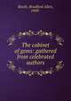 The cabinet of gems: gathered from celebrated authors, Booth, Bradford Allen, 1909- 