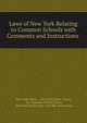 Laws of New York Relating to Common Schools with Comments and Instructions ., New York (State ), New York (State ). Laws, etc, Emerson Willard Keyes, New York (State). Dept. of Public Instruction 