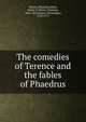 The comedies of Terence and the fables of Phaedrus, Terence,Phaedrus,Riley, Henry T. (Henry Thomas), 1816-1878,Smart, Christopher, 1722-1771 