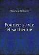 Fourier: sa vie et sa theorie, Charles Pellarin 