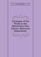 Catalogue of the Books in the Manchester Free Library: Reference Department ., Manchester Public Libraries (Manchester , England), Andrea Crestadoro, England Manchester Public Libraries (Manchester 
