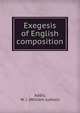 Exegesis of English composition, Addis, W. J. (William Judson) 