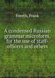 A condensed Russian grammar microform, for the use of staff-officers and others, Freeth, Frank 