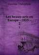 Les beaux-arts en Europe--1855--. 2, Theophile Gautier 