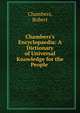 Chambers's Encyclopaedia: A Dictionary of Universal Knowledge for the People ., Chambers, Robert 