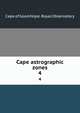 Cape astrographic zones. 4, Cape of Good Hope. Royal Observatory 