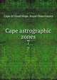 Cape astrographic zones. 7, Cape of Good Hope. Royal Observatory 