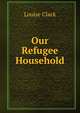 Our Refugee Household, Louise Clack 