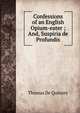 Confessions of an English Opium-eater ; And, Suspiria de Profundis, Thomas de Quincey 