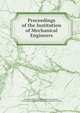 Proceedings of the Institution of Mechanical Engineers, Institution of Mechanical Engineers (Great Britain ), Institution of Mechanical Engineers (Great Britain). Journal 