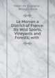 Le Morvan a District of France: Its Wild Sports, Vineyards and Forests; with ., Henri de Crignelle , William Jesse 