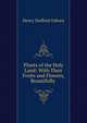 Plants of the Holy Land: With Their Fruits and Flowers, Beautifully ., Henry Stafford Osborn 