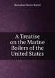 A Treatise on the Marine Boilers of the United States, Barnabas Henry Bartol 