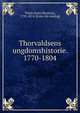 Thorvaldsens ungdomshistorie. 1770-1804, Thiele J[ust] M[athias], 1795-1874. [from old catalog] 