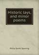 Historic lays, and minor poems, Philip Smith Sparling 
