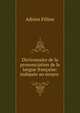 Dictionnaire de la prononciation de la langue francaise: indiquee au moyen ., Adrien Feline 