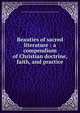 Beauties of sacred literature : a compendium of Christian doctrine, faith, and practice, Protestant Episcopal Society for the Promotion of Evangelical Knowledge 