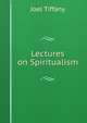Lectures on Spiritualism, Joel Tiffany 