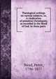 Theological writings on various subjects; or, A vindication of primitive Christianity, as recorded in the Word of God. In three parts, Nead, Peter, 1796-1877 