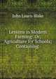 Lessons in Modern Farming: Or, Agriculture for Schools; Containing ., John Lauris Blake 