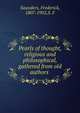 Pearls of thought, religious and philosophical, gathered from old authors, Saunders, Frederick, 1807-1902,S. F 