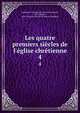 Les quatre premiers si?cles de l'?glise chr?tienne, Capefigue (Jean Baptiste Honor? Raymond ), M. Capefigue, Jean -Baptiste-Honor?-Raymond Capefigue 