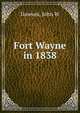 Fort Wayne in 1838, John W. Dawson 