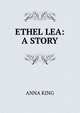 ETHEL LEA: A STORY., Anna King 