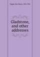 Gladstone, and other addresses, Tupper, Kerr Boyce, 1854-1941 