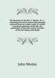 The beauties of the Rev. J. Wesley, M. A. : containing the most interesting passages selected from his whole works, to which is prefixed memoirs of his life, the particulars of his will, and an account of his last illness and death, John Wesley 