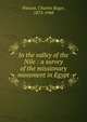 In the valley of the Nile : a survey of the missionary movement in Egypt, Watson, Charles Roger, 1873-1948 
