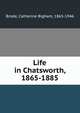 Life in Chatsworth, 1865-1885, Brode, Catherine Bigham, 1865-1946 