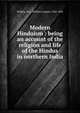 Modern Hinduism : being an account of the religion and life of the Hindus in northern India, Wilkins, W. J. (William Joseph), 1843-1902 