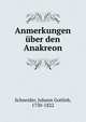 Anmerkungen uber den Anakreon, Schneider, Johann Gottlob, 1750-1822 