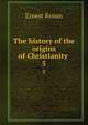The history of the origins of Christianity .. 5, Эрнест Ренан 