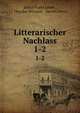 Litterarischer Nachlass. 1-2, Julius Franz Lauer , Theodor Beccard , Martin Hertz 