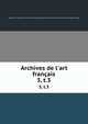 Archives de l`art franais. 3, t.3, Socie?te? de l'histoire de l'art franc?ais (France),Centre national de la recherche scientifique (France) 