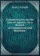 Commentaries on the Law of Agency: As a Branch of Commercial and Maritime ., Joseph Story 