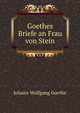 Goethes Briefe an Frau von Stein, Johann Wolfgang Goethe 